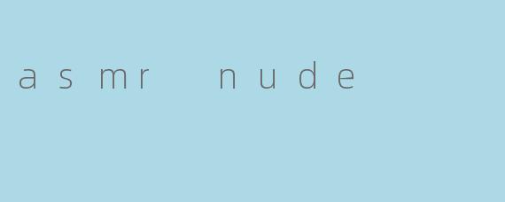 asmr nude